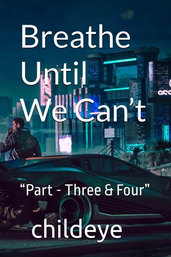 Breathe Until We Can't "Part - Three & Four"