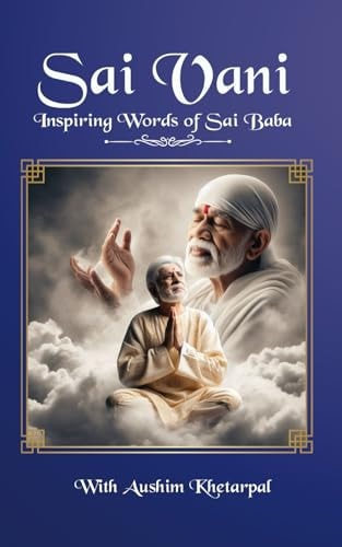 Sai Vani Inspiring Words of Sai Baba Shirdi Sai Baba's Teachings to Transform Life Timeless Teachings to Enlighten Soul With Colour Pictures