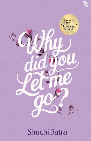Why did you let me go? Heartfelt saga of love, loss, and longing | From the bestselling author of You Belong With Me