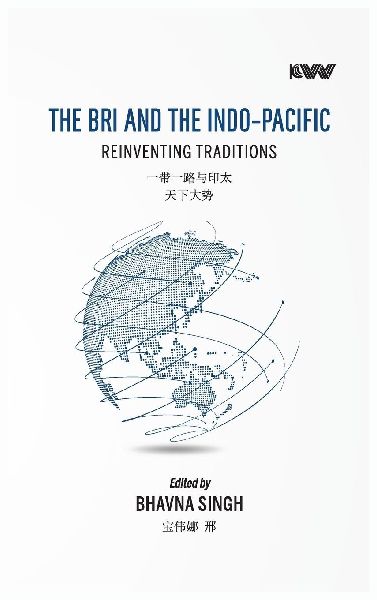THE BRI AND THE INDO-PACIFIC: Reinventing Traditions