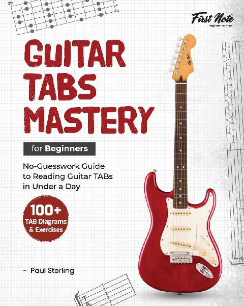 Guitar TABs Mastery for Beginners: No-Guesswork Guide to Reading Guitar TABs in Under a Day