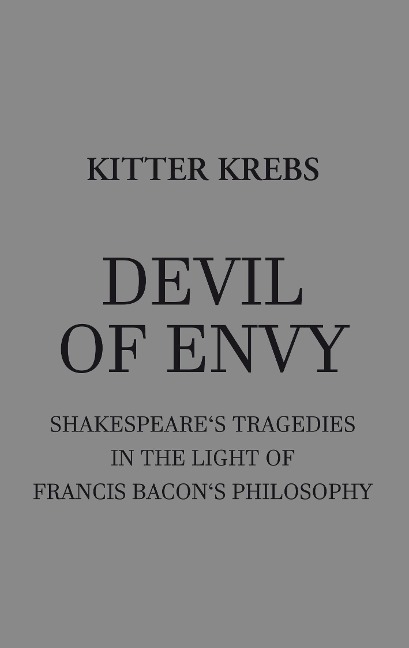 Devil of Envy: Shakespeares tragedies in the light of Francis Bacons philosophy