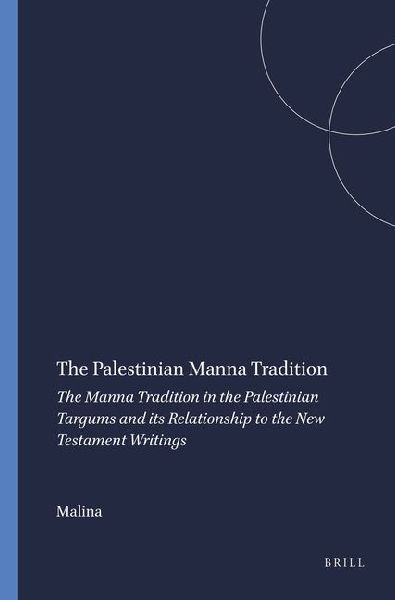 The Palestinian Manna Tradition: The Manna Tradition in the Palestinian Targums and Its Relationship to the New Testament Writings