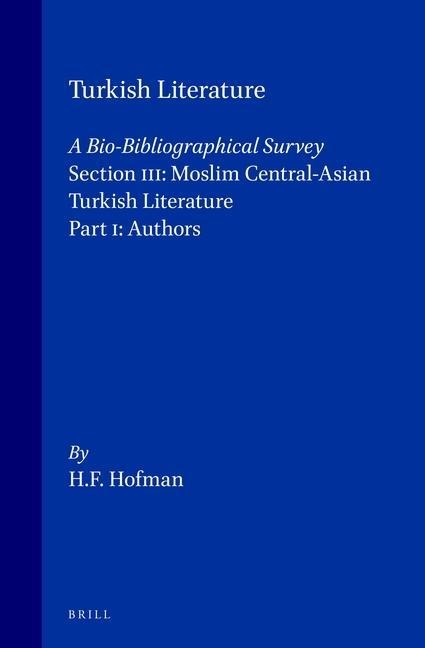 Turkish Literature a Bio-Bibliographical Survey: Section III: Moslim Central-Asian Turkish Literature