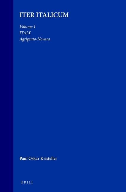 Iter Italicum: A Finding List of Uncatalogued or Incompletely Catalogued Humanistic Mss, Volume 1 Italy: Agrigento-Novara: [With a Preface to the Whole Work]