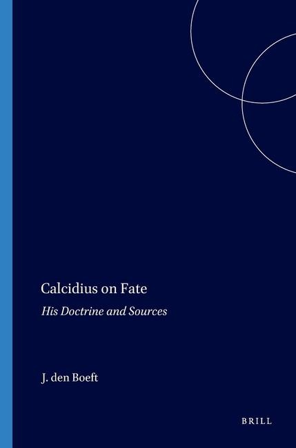 Calcidius on Fate: His Doctrine and Sources