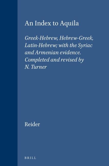 An Index to Aquila: Greek-Hebrew, Hebrew-Greek, Latin-Hebrew; With the Syriac and Armenian Evidence. Completed and Revised by N. Turner