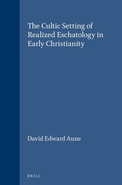 The Cultic Setting of Realized Eschatology in Early Christianity