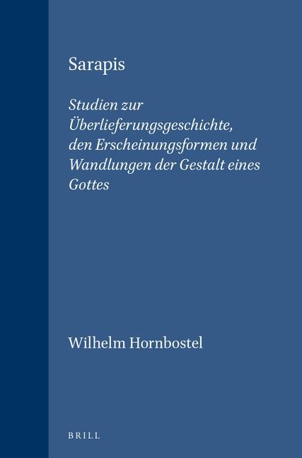Sarapis: Studien Zur Überlieferungsgeschichte, Den Erscheinungsformen Und Wandlungen Der Gestalt Eines Gottes
