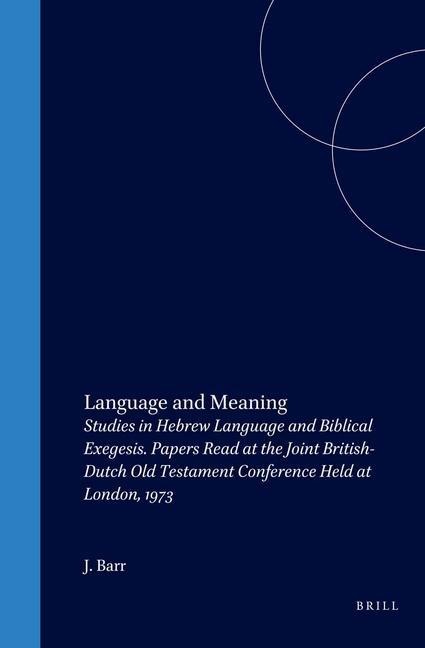Language and Meaning: Studies in Hebrew Language and Biblical Exegesis. Papers Read at the Joint British-Dutch Old Testament Conference Held at London, 1973