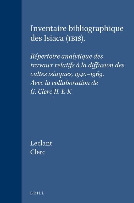 Inventaire Bibliographique Des Isiaca (Ibis): Répertoire Analytique Des Travaux Relatifs À La Diffusion Des Cultes Isiaques, 1940-1969. Avec La Collaboration de G. Clerc. II. E-K