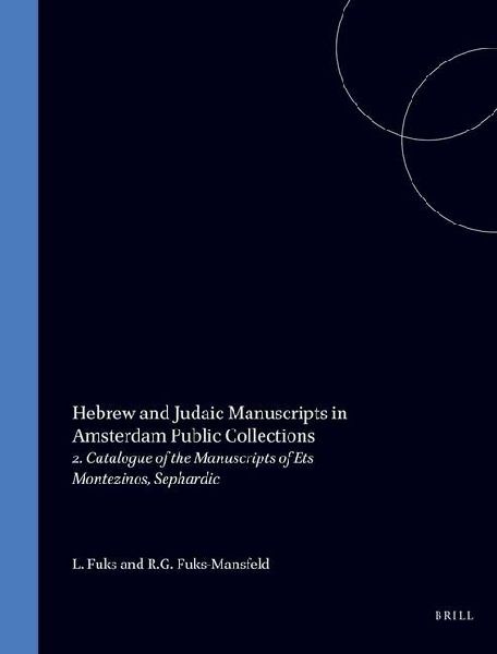 Hebrew and Judaic Manuscripts in Amsterdam Public Collections: 2. Catalogue of the Manuscripts of Ets Haim/Livraria Montezinos, Sephardic Community of Amsterdam