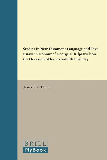 Studies in New Testament Language and Text. Essays in Honour of George D. Kilpatrick on the Occasion of His Sixty-Fifth Birthday