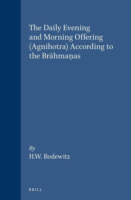 The Daily Evening and Morning Offering (Agnihotra) According to the Br&#257;hman&#803;as