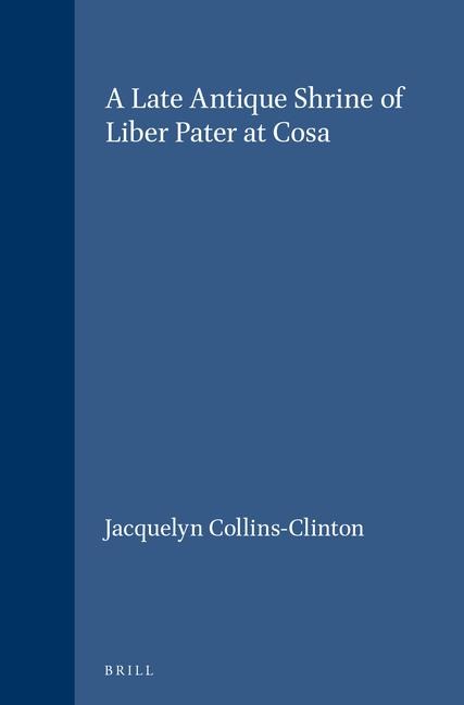 A Late Antique Shrine of Liber Pater at Cosa
