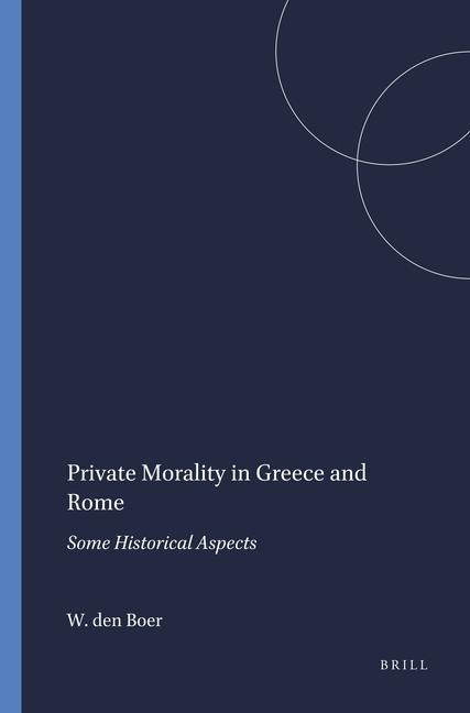 Private Morality in Greece and Rome: Some Historical Aspects