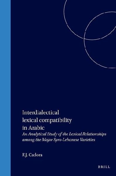 Interdialectical Lexical Compatibility in Arabic: An Analytical Study of the Lexical Relationships Among the Major Syro-Lebanese Varieties