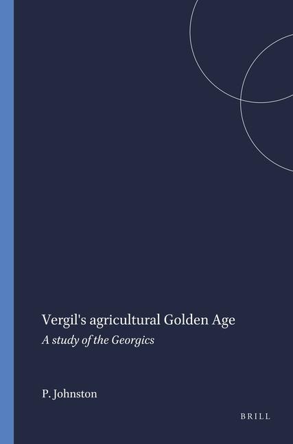 Vergil's Agricultural Golden Age: A Study of the Georgics