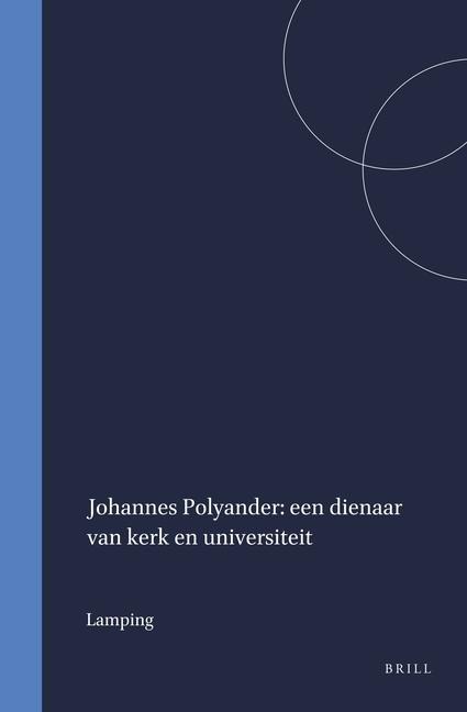 Johannes Polyander: Een Dienaar Van Kerk En Universiteit