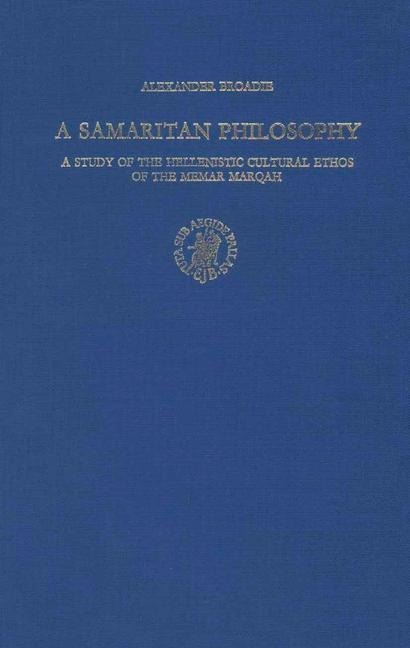 A Samaritan Philosophy: A Study of the Hellenistic Cultural Ethos of the Memar Marqah