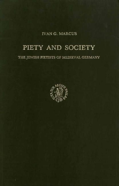 Piety and Society: The Jewish Pietists of Medieval Germany