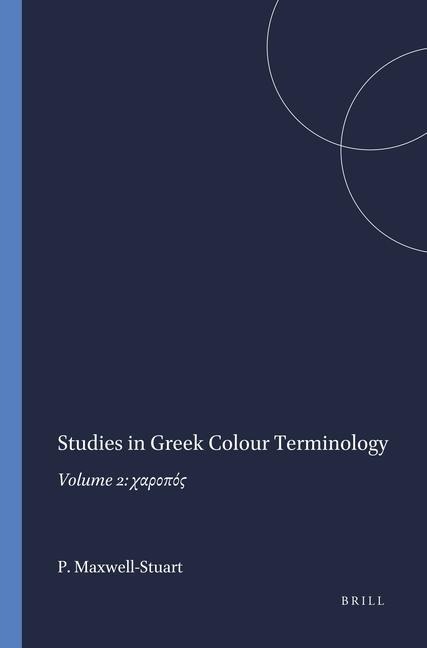 Studies in Greek Colour Terminology: Volume 2: &#967;&#945;&#961;&#959;&#960;&#972;&#962;
