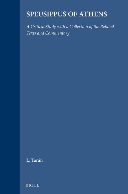 Speusippus of Athens: A Critical Study with a Collection of the Related Texts and Commentary