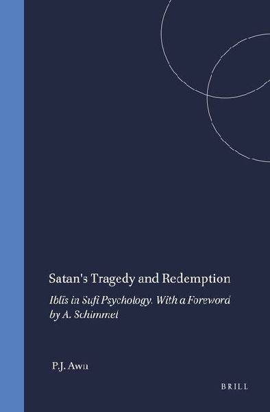Satan's Tragedy and Redemption: Ibl&#299;s in Sufi Psychology. with a Foreword by A. Schimmel