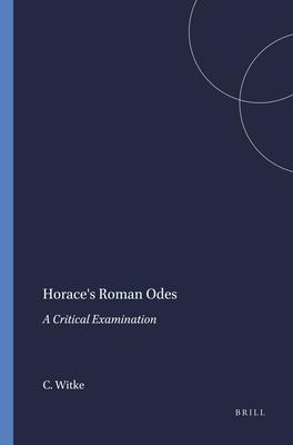 Horace's Roman Odes: A Critical Examination