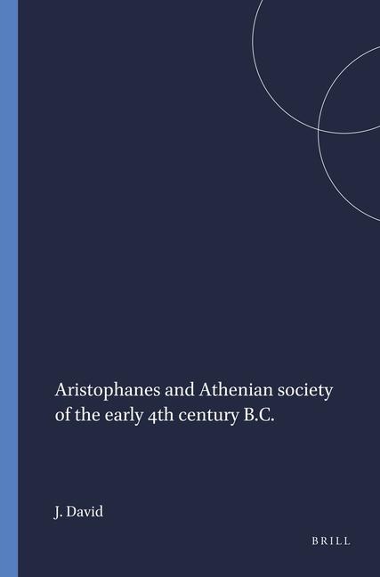 Aristophanes and Athenian Society of the Early 4th Century B.C.