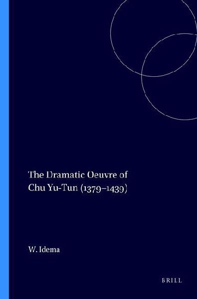 The Dramatic Oeuvre of Chu Yu-Tun (1379-1439)