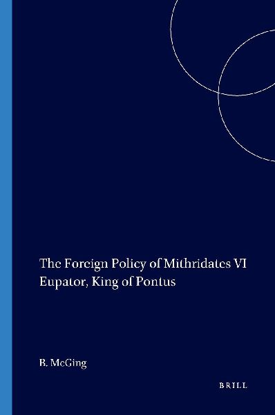 The Foreign Policy of Mithridates VI Eupator, King of Pontus