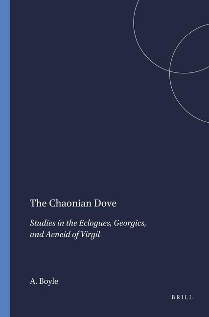 The Chaonian Dove: Studies in the Eclogues, Georgics, and Aeneid of Virgil