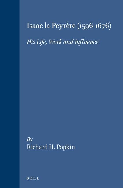 Isaac La Peyrère (1596-1676): His Life, Work, and Influence
