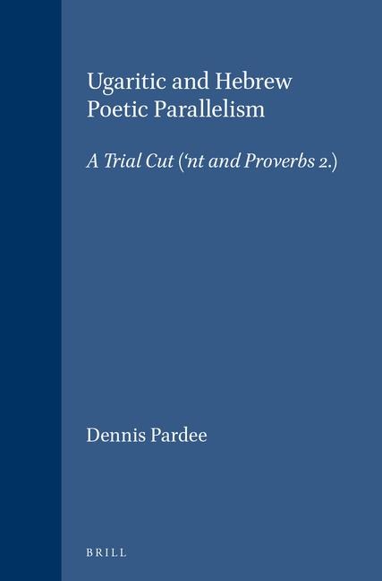 Ugaritic and Hebrew Poetic Parallelism: A Trial Cut ('nt I and Proverbs 2)