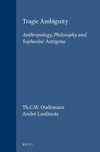 Tragic Ambiguity: Anthropology, Philosophy and Sophocles' Antigone