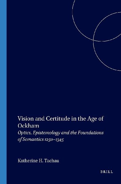 Vision and Certitude in the Age of Ockham: Optics, Epistemology and the Foundation of Semantics 1250-1345
