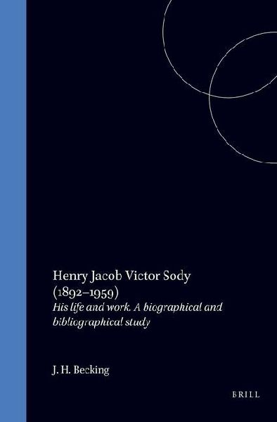 Henry Jacob Victor Sody (1892-1959): His Life and Work. a Biographical and Bibliographical Study