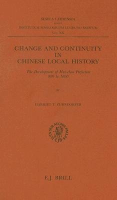 Change and Continuity in Chinese Local History: The Development of Hui-Chou Prefecture 800 to 1800