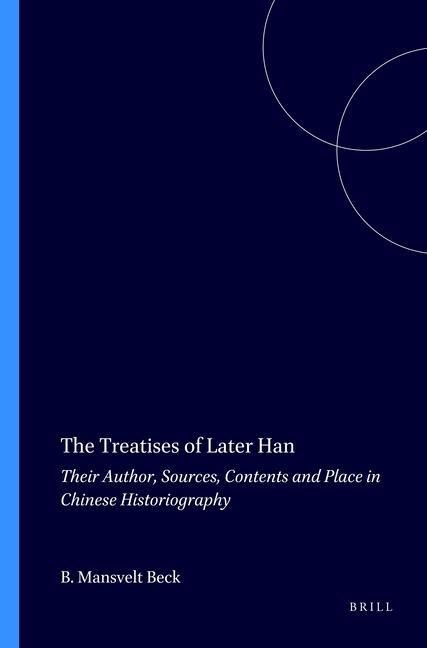 The Treatises of Later Han: Their Author, Sources, Contents and Place in Chinese Historiography