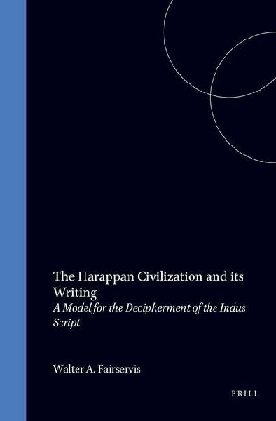The Harappan Civilization and Its Writing: A Model for the Decipherment of the Indus Script