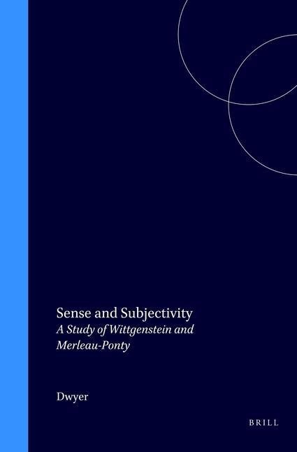 Sense and Subjectivity: A Study of Wittgenstein and Merleau-Ponty