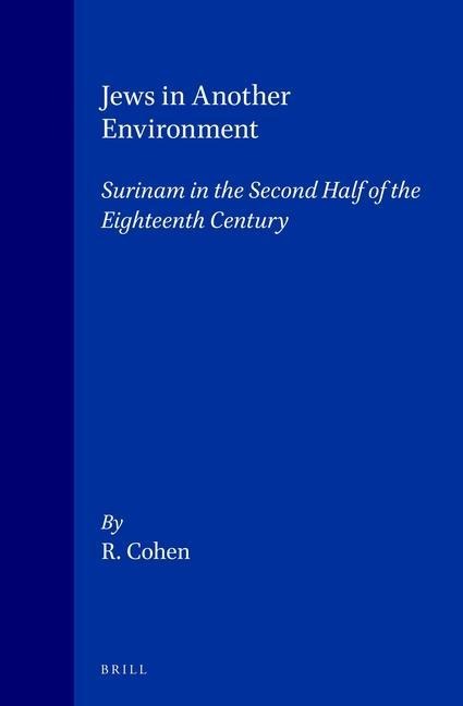 Jews in Another Environment: Surinam in the Second Half of the Eighteenth Century