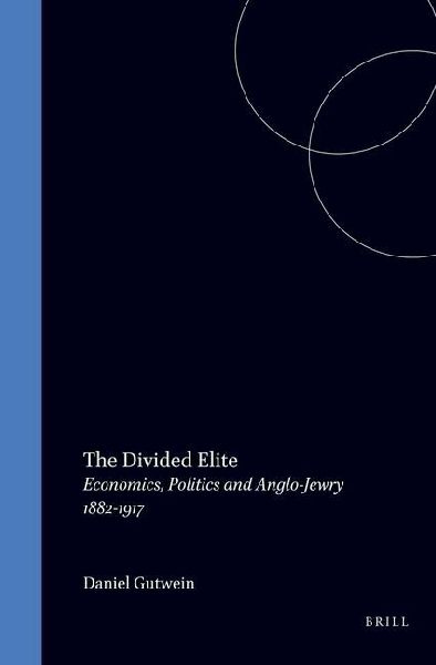 The Divided Elite: Economics, Politics and Anglo-Jewry 1882-1917