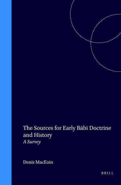 The Sources for Early B&#257;b&#299; Doctrine and History: A Survey