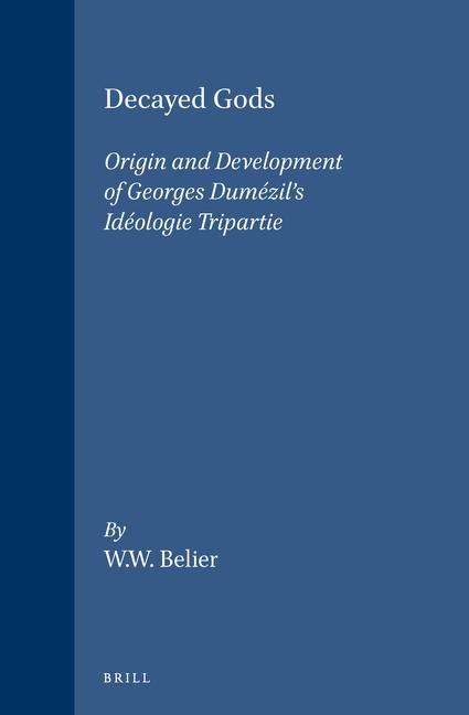 Decayed Gods: Origin and Development of Georges Dumézil's Idéologie Tripartie