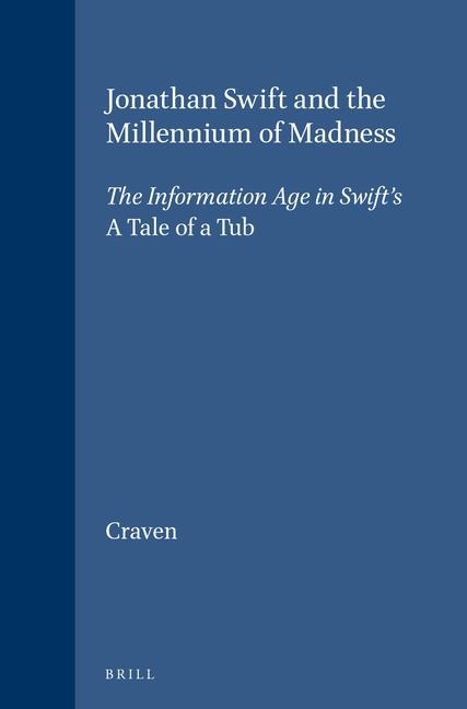 Jonathan Swift and the Millennium of Madness: The Information Age in Swift's a Tale of a Tub