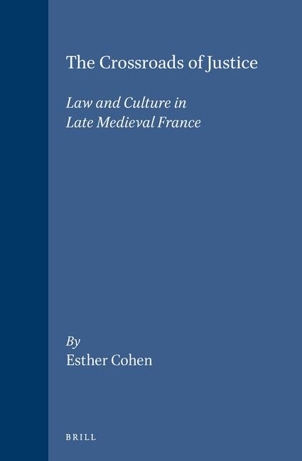 The Crossroads of Justice: Law and Culture in Late Medieval France