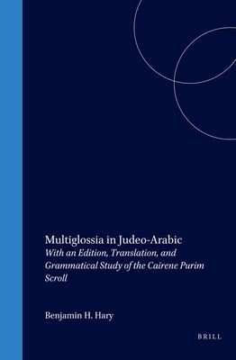 Multiglossia in Judeo-Arabic: With an Edition, Translation, and Grammatical Study of the Cairene Purim Scroll