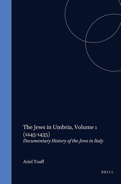 The Jews in Umbria, Volume 1 (1245-1435): Documentary History of the Jews in Italy